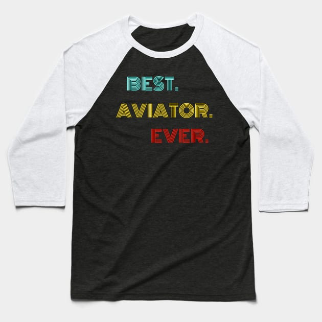 Best. Aviator. Ever. - With Vintage, Retro font Baseball T-Shirt by divawaddle
